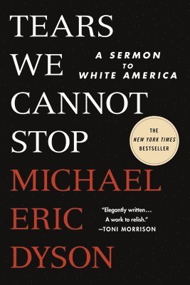 Michael Eric Dyson - Tears We Cannot Stop: A Sermon to White America, Häftad