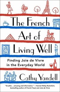 bokomslag The French Art of Living Well: Finding Joie de Vivre in the Everyday World