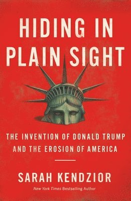 bokomslag Hiding in Plain Sight : The Invention of Donald Trump and the Erosion of America