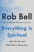 Rob Bell - Everything Is Spiritual, Häftad