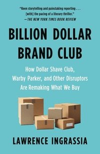 bokomslag Billion Dollar Brand Club: How Dollar Shave Club, Warby Parker, and Other Disruptors Are Remaking What We Buy