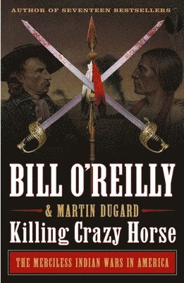 bokomslag Killing Crazy Horse: The Merciless Indian Wars in America