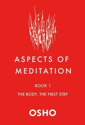 Osho - Aspects of Meditation Book 1: The Body, the First Step, Häftad