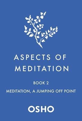 Osho - Aspects of Meditation Book 2: Meditation, a Jumping Off Point, Häftad