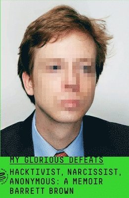 Barrett Brown - My Glorious Defeats, Häftad