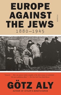 Götz Aly - Europe Against the Jews, 1880-1945, Häftad