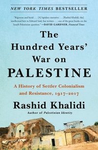 bokomslag The Hundred Years' War on Palestine: A History of Settler Colonialism and Resistance, 1917-2017