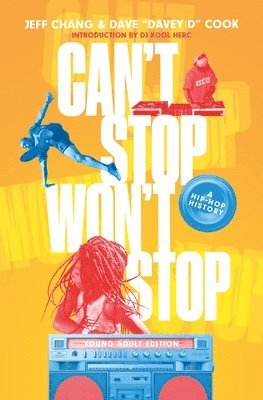 Jeff Chang, Dave 'Davey D' Cook - Can't Stop Won't Stop (young Adult Edition), Inbunden