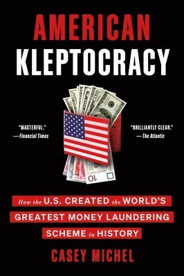 Casey Michel - American Kleptocracy: How the U.S. Created the World's Greatest Money Laundering Scheme in History, Häftad