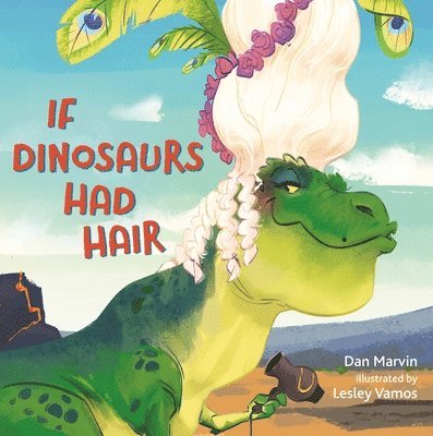 If Dinosaurs Had Hair 1