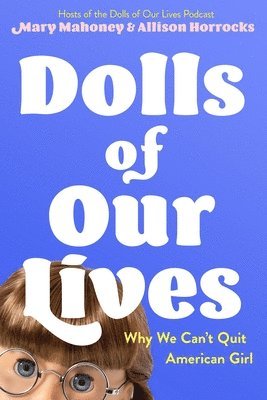 Mary Mahoney, Allison Horrocks - Dolls of Our Lives, Inbunden