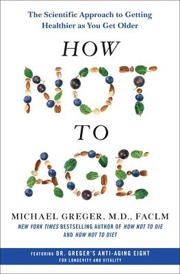 M.D. Greger, Michael, Michael Greger - How Not to Age, Inbunden