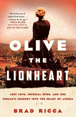 bokomslag Olive the Lionheart: Lost Love, Imperial Spies, and One Woman's Journey Into the Heart of Africa