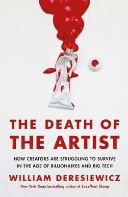 William Deresiewicz - The Death of the Artist: How Creators Are Struggling to Survive in the Age of Billionaires and Big Tech, Häftad