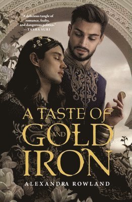 Alexandra Rowland - A Taste of Gold and Iron, Inbunden