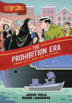 bokomslag History Comics: The Prohibition Era: America's War on Alcohol