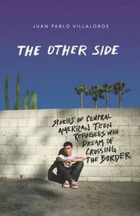 bokomslag The Other Side: Stories of Central American Teen Refugees Who Dream of Crossing the Border