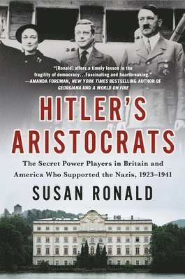 Hitler's Aristocrats: The Secret Power Players in Britain and America Who Supported the Nazis, 1923-1941 1