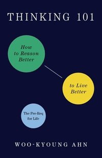 bokomslag Thinking 101: How to Reason Better to Live Better