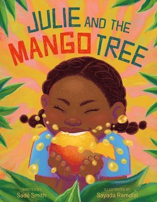 Sadé Smith; illustrated by Sayada Ramdial, Sade Smith; illustrated by Sayada Ramdial, Sadé Smith - Julie and the Mango Tree, Inbunden