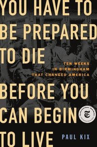 bokomslag You Have to Be Prepared to Die Before You Can Begin to Live