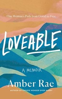 bokomslag Loveable: A Memoir: One Woman's Path from Good to Free