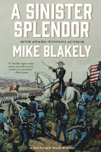 bokomslag A Sinister Splendor: A Mexican War Novel