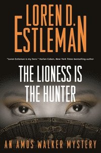 bokomslag The Lioness Is the Hunter: An Amos Walker Mystery