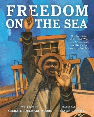 bokomslag Freedom on the Sea: The True Story of the Civil War Hero Robert Smalls and His Daring Escape to Freedom