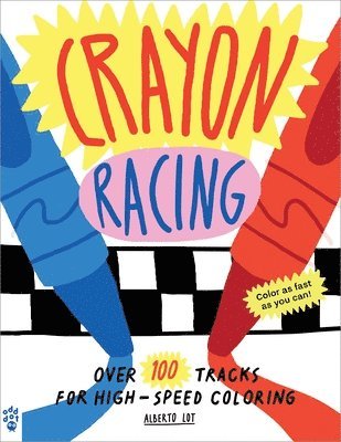 Alberto Lot - Crayon Racing: Over 100 Tracks for High-Speed Coloring, Häftad