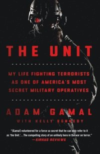 bokomslag The Unit: My Life Fighting Terrorists as One of America's Most Secret Military Operatives