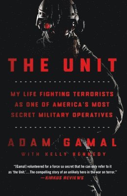 bokomslag The Unit: My Life Fighting Terrorists as One of America's Most Secret Military Operatives