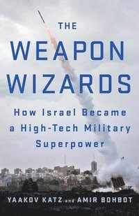 bokomslag The Weapon Wizards: How Israel Became a High-Tech Military Superpower