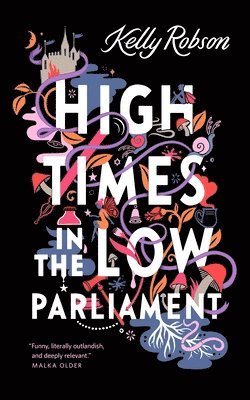 Kelly Robson - High Times in the Low Parliament, Häftad