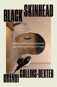 bokomslag Black Skinhead: Reflections on Blackness and Our Political Future