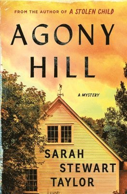 Sarah Stewart Taylor - Agony Hill: A Mystery, Inbunden