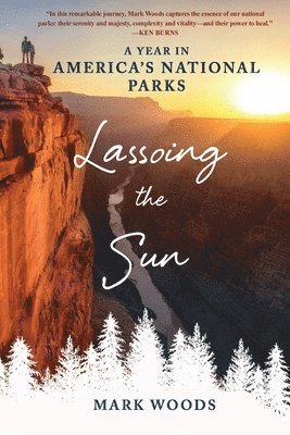 Lassoing the Sun: A Year in America's National Parks 1