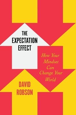 bokomslag The Expectation Effect: How Your Mindset Can Change Your World