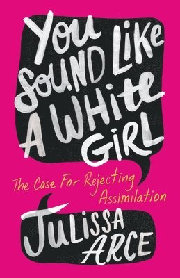 Julissa Arce - You Sound Like a White Girl, Häftad