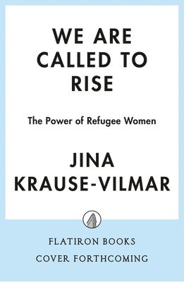 We Are Called to Rise: The Power of Refugee Women