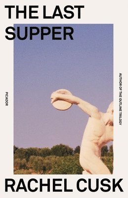 Rachel Cusk - The Last Supper, Häftad