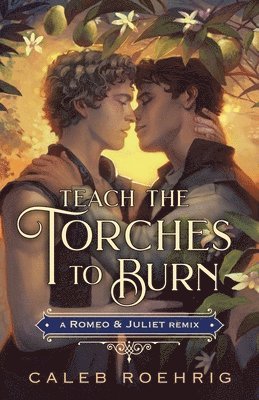 Caleb Roehrig - Teach the Torches to Burn: A Romeo & Juliet Remix, Häftad