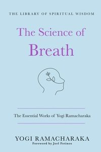 bokomslag The Science of Breath: The Essential Works of Yogi Ramacharaka