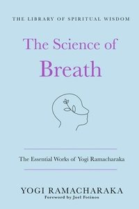 bokomslag The Science of Breath: The Essential Works of Yogi Ramacharaka: (The Library of Spiritual Wisdom)