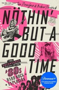 bokomslag Nöthin' But a Good Time: The Uncensored History of the '80s Hard Rock Explosion