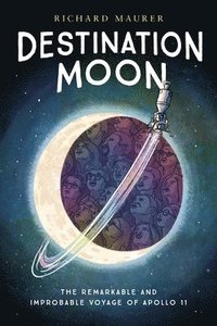 bokomslag Destination Moon: The Remarkable and Improbable Voyage of Apollo 11