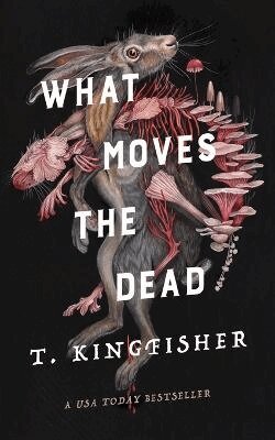 T. Kingfisher - What Moves the Dead, Häftad