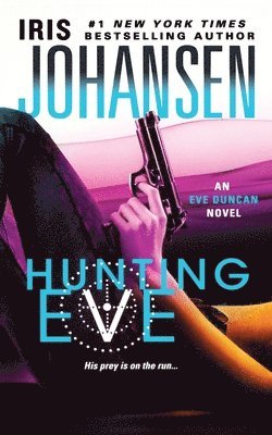 Iris Johansen - Hunting Eve: An Eve Duncan Novel, Häftad