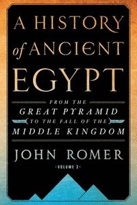 bokomslag A History of Ancient Egypt Volume 2: From the Great Pyramid to the Fall of the Middle Kingdom