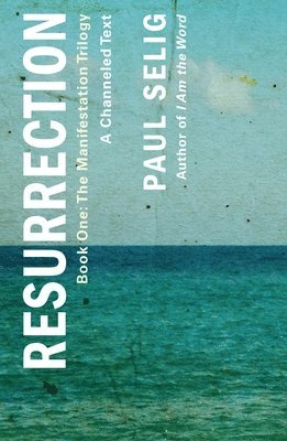 Paul Selig - Resurrection: A Channeled Text, Häftad